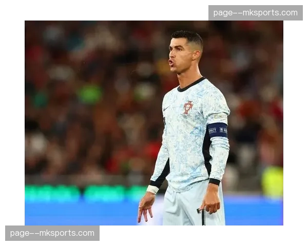 葡萄牙黄金一代迎最后舞台 C罗41岁仍将担纲锋线箭头